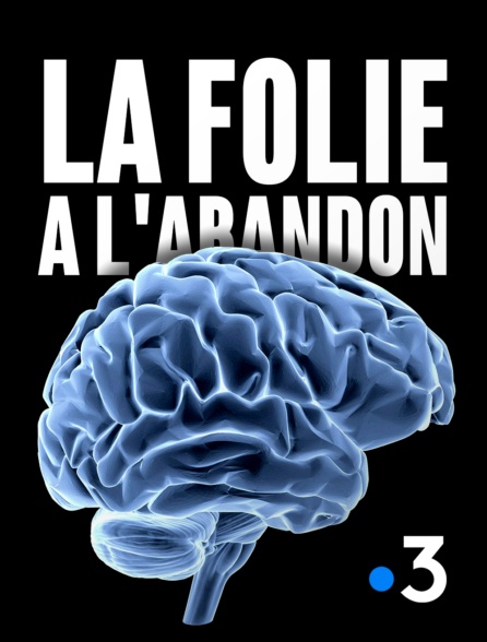 LA FOLIE À L’ABANDON